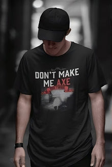 Don't Make Me Axe You Twice T-Shirt
