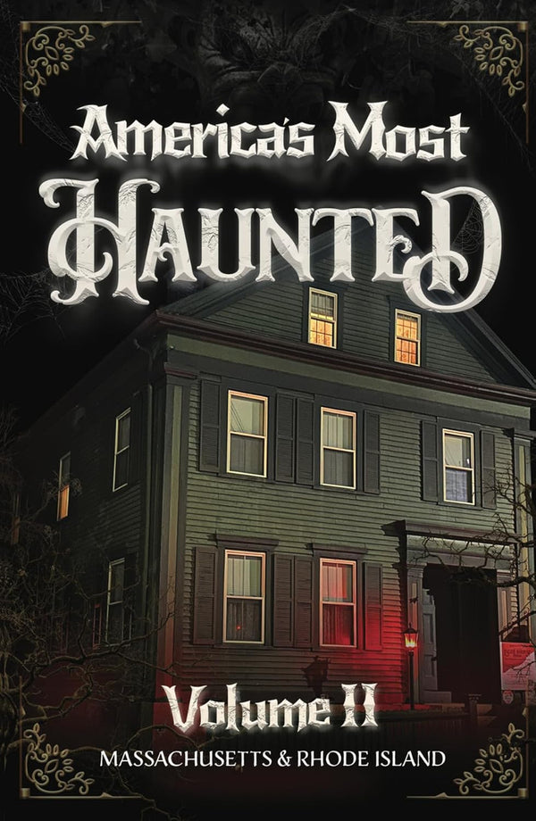 America's Most Haunted Encyclopedia Series - Vol. II: The Ghosts of Massachusetts & Rhode Island