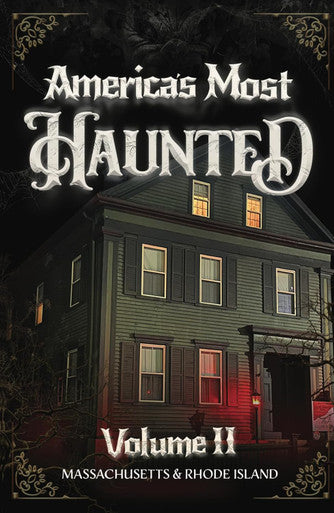 America's Most Haunted Encyclopedia Series - Vol. II: The Ghosts of Massachusetts & Rhode Island