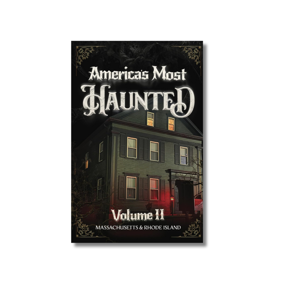 America's Most Haunted Encyclopedia Series - Vol. II: The Ghosts of Massachusetts & Rhode Island