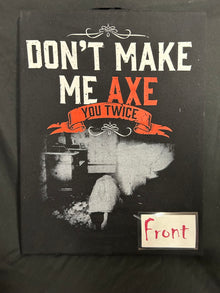 Don't Make Me Axe You Twice T-Shirt
