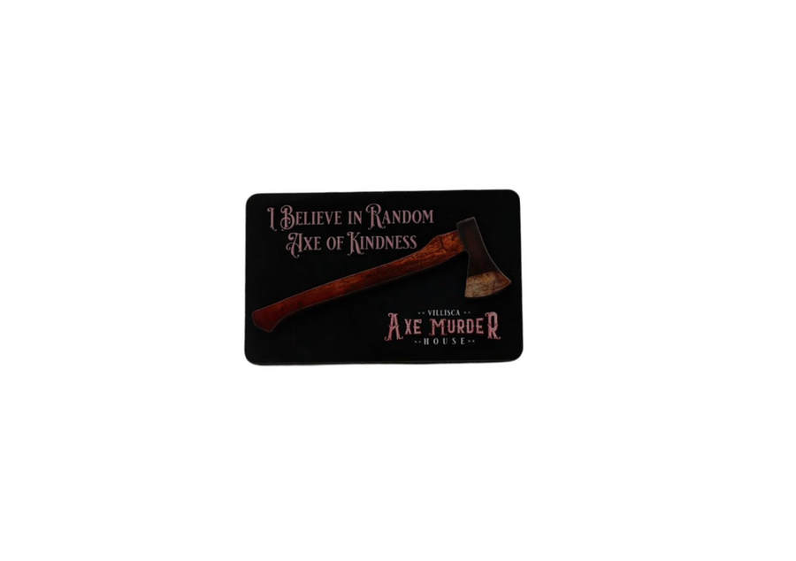 Official Villisca Axe Murder House Magnet - I Believe in Random Axe of Kindness