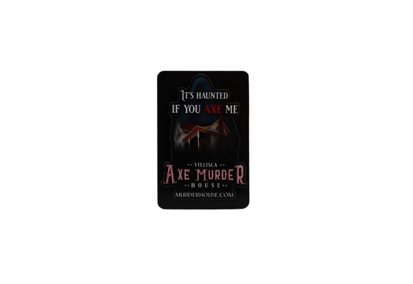 Official Villisca Axe Murder House Magnet - It's Haunted If You Axe Me